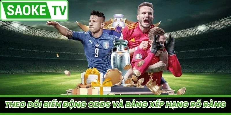Theo dõi biến động odds và bảng xếp hạng rõ ràng